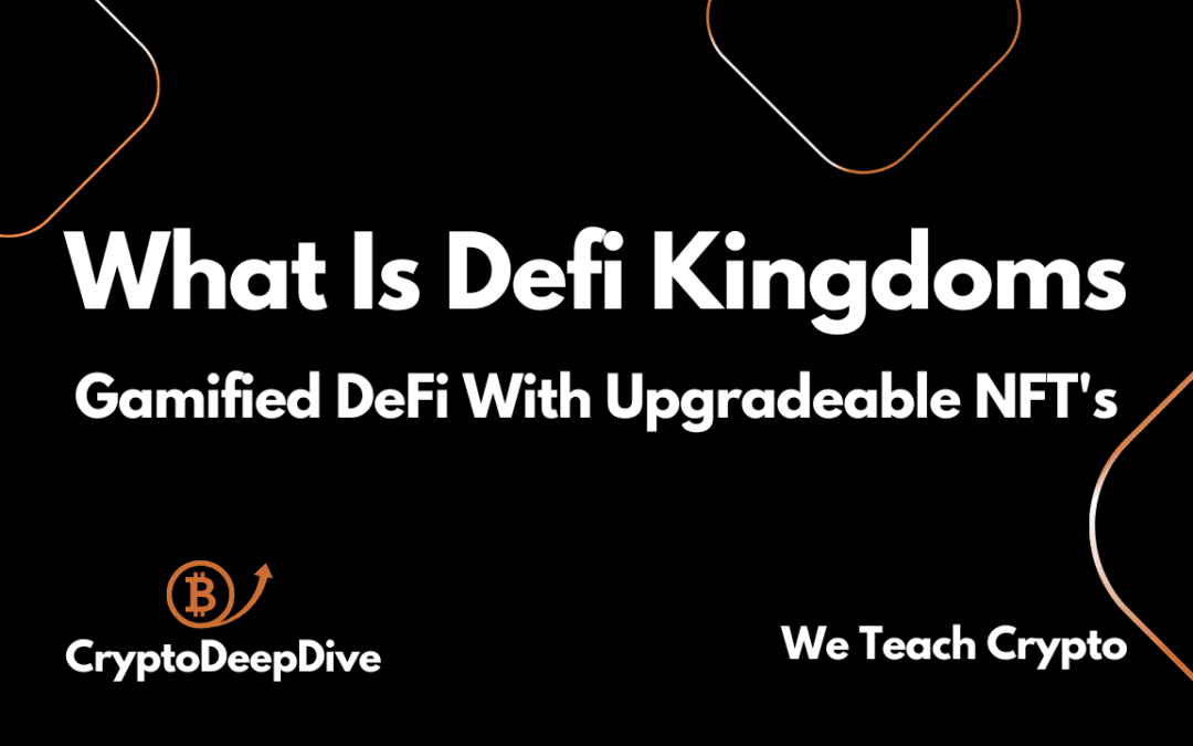 What is Defi Kingdoms? Gamified DeFi with upgradeable valuable NFTs